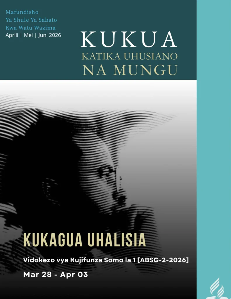 Somo la Shule ya Sabato la 1 Kukagua Uhalisia maelezo ya somo Aprili 2026 Kukua katika Uhusiano na Mungu